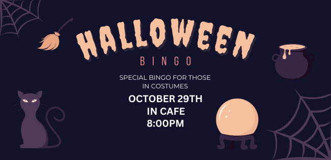 Halloween Bingo October 39th in the Cafe at 8pm